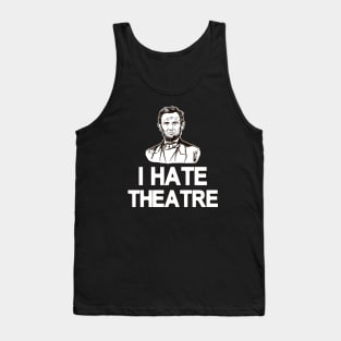 I hate theathre Abraham Lincoln Tank Top